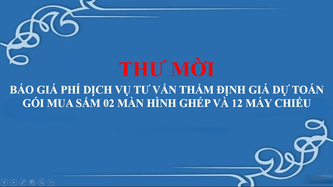 Thư mời Báo giá phí dịch vụ tư vấn thẩm định giá dự toán: Gói mua sắm màn 02 hình ghép cho phòng họp, phòng hội thảo và 12 máy chiếu thay thế cho các phòng học