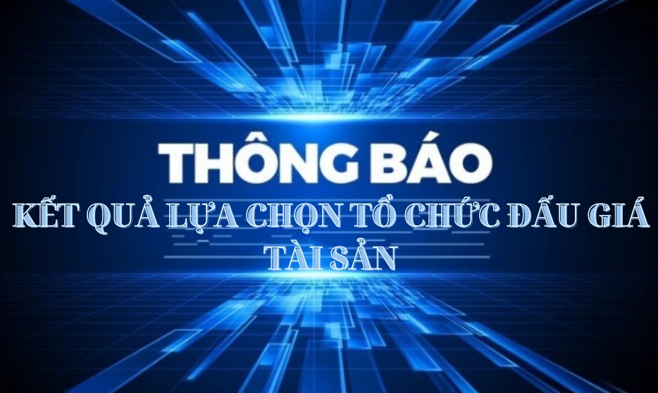 Thông báo kết quả lựa chọn tổ chức đấu giá tài sản